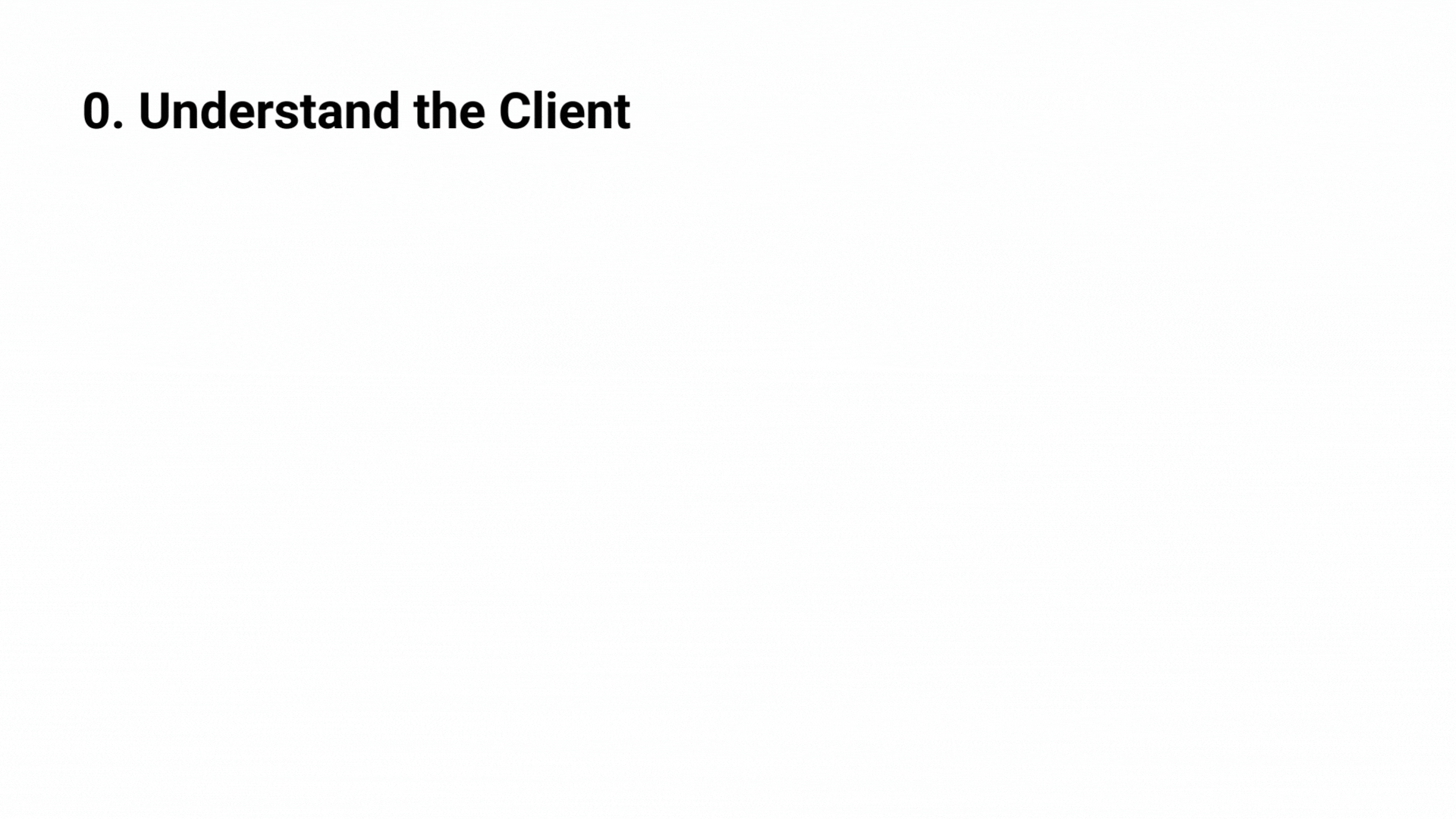 0. Understand the Client 0. Understand the Client